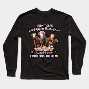 I Don't Care What Anyone Thinks Of Me Except Cows Long Sleeve T-Shirt